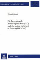 Die Internationale Arbeitsorganisation (Ilo) Und Die Soziale Sicherheit in Europa (1942-1969) 3906770958 Book Cover