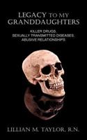 Legacy to My Granddaughters: Killer Drugs, Sexually Transmitted Diseases, Abusive Relationships 1600473385 Book Cover