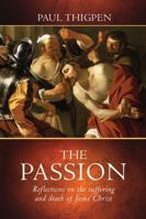 The Passion: 40 Reflections on the Death and Resurrection of Jesus 1591609976 Book Cover