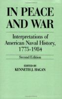 In Peace and War: Interpretations of American Naval History, 1775-1984 (Contributions in Military Studies) 0275999556 Book Cover