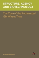 Structure, Agency and Biotechnology: The Case of the Rothamsted GM Wheat Trials 1785271245 Book Cover