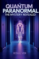 Quantum Paranormal: The Mystery Revealed (Quantum Potential) B0FMHTJ55R Book Cover