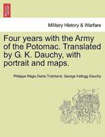 Four years with the Army of the Potomac. Translated by G. K. Dauchy, with portrait and maps. 1241467021 Book Cover