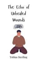 The Echo of Unhealed Wounds 3690814847 Book Cover