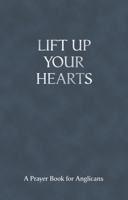 Lift Up Your Hearts - A Pray Book for Anglicans 0281061491 Book Cover