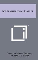 Ice is where you find it 1258188058 Book Cover