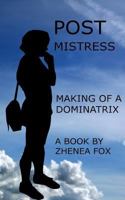 Post Mistress: Making of a Dominatrix 1542593727 Book Cover