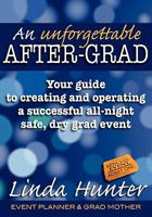 An Unforgettable After-Grad: Your Guide to Creating and Operating a Successful All-Night Safe, Dry, Grad Event 1897435460 Book Cover
