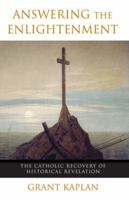Answering the Enlightenment: The Catholic Recovery of Historical Revelation in the Nineteenth Century 0824523644 Book Cover