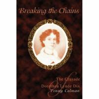 Breaking the Chains: The Crusade of Dorothea Lynde Dix 0595437141 Book Cover