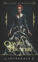 Quatre Pouvoirs: Intégrale 1 2956308858 Book Cover