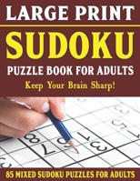Large Print Sudoku Puzzle Book For Adults: 85 Mixed Sudoku Puzzles For Adults: Easy Medium and Hard Large Print Puzzles For Adults- Vol 17 B093KW3YMR Book Cover