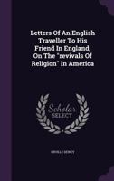 Letters of an English Traveller to His Friend in England, On the Revivals of Religion in America 1018412816 Book Cover