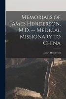 Memorials of James Henderson, M.D. -- Medical Missionary to China 1017352712 Book Cover