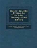 Roland: Trag�die Lyrique En Trois Actes... 2012174787 Book Cover