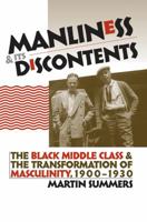 Manliness and Its Discontents: The Black Middle Class and the Transformation of Masculinity, 1900-1930 (Gender and American Culture) 0807855197 Book Cover
