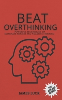 BEAT OVERTHINKING: Powerful Techniques to eliminate negative thinking and stay happy forever B0BB5ZL7SM Book Cover