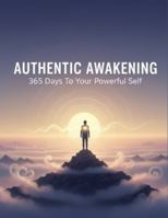 Authentic Awakening: 365 Days To Your Powerful Self B0G4RL744Z Book Cover