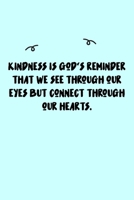 Kindness is God's reminder that we see through our eyes but connect through our hearts. Journal: A minimalistic Lined Journal / Notebook /Journal /planner/ dairy/ calligraphy Book / lettering book/Gra 1651108722 Book Cover