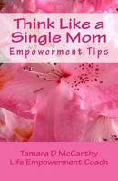 Think Like A Single Mom: Empowerment Tips for Single Moms 1540753492 Book Cover
