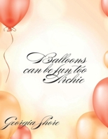 Balloon's Can Be Fun Too Archie B0DS18DZ9B Book Cover