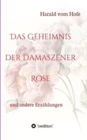 Das Geheimnis der Damaszener Rose: und andere Erz�hlungen 3347339738 Book Cover