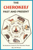 The Cherokees Past and Present: An Authentic Guide to the Cherokee People 0935741046 Book Cover