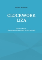 Clockwork Liza: Star and Artist: The Career Achievement of Liza Minnelli 3754346245 Book Cover