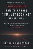 How to Handle I'm Just Looking in Car Sales : A Simple System to Turn Brush Offs into Conversations 197217911X Book Cover