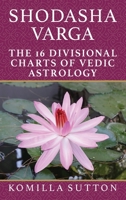 Shodasha Varga: The 16 Divisional Charts of Vedic Astrology 1910531405 Book Cover