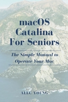 MacOS Catalina for Seniors: The Simple Manual to Operate Your Mac 1707410887 Book Cover
