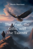 The Fruit, the Gifts, and the Talents 1662498934 Book Cover