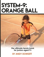 SYSTEM-9: Orange Ball: The Ultimate Tennis Book for juniors aged 9+ 1794526293 Book Cover