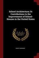 School Architecture; or, Contributions to the Improvement of School-houses in the United States 1016498004 Book Cover