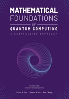 Mathematical Foundations of Quantum Computing: A Scaffolding Approach 1961880091 Book Cover