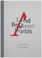A Land Between Worlds: The Shifting Poetry of the Great American Landscape 1648230083 Book Cover