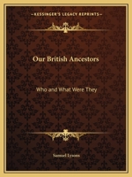 Our British Ancestors: Who and What Were They 1018177256 Book Cover