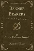 Banner Bearers: Tales Of The Suffrage Campaigns 1018577483 Book Cover