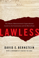 Lawless: The Obama Administration's Unprecedented Assault on the Constitution and the Rule of Law 1594038333 Book Cover