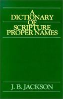 Dictionary of Scripture Proper Names of the Old & New Testaments 0872134105 Book Cover