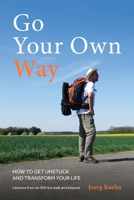 Go Your Own Way - How to Get Unstuck and Transform Your Life B0CMJBSXTF Book Cover