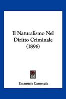 Il Naturalismo Nel Diritto Criminale (1896) 1168394376 Book Cover
