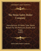 The Heine Safety Boiler Company: Manufacturer Of Water Tube Steam Boilers For All Pressures, Duties, And Fuels 1279477350 Book Cover