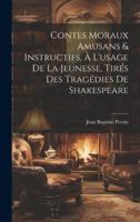 Contes Moraux Amusans & Instructifs, à L'usage de la Jeunesse, Tirés des Tragédies de Shakespeare 1019816716 Book Cover
