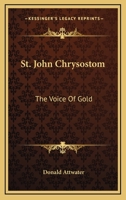 St. John Chrysostom: The Voice Of Gold 1163189596 Book Cover