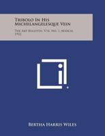 Tribolo in His Michelangelesque Vein: The Art Bulletin, V14, No. 1, March, 1932 125855061X Book Cover