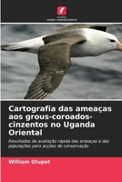 Cartografia das ameaças aos grous-coroados-cinzentos no Uganda Oriental (Portuguese Edition) 6207136098 Book Cover