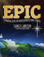 Epic: Finding Jesus in Your Favorite Bible Stories 1632963221 Book Cover