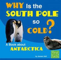 Why Is the South Pole So Cold?: A Book About Antarctica (First Facts) 0736863834 Book Cover