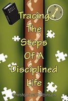 Tracing the Steps Of A Disciplined Life 145686033X Book Cover